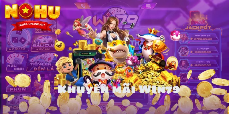 Khuyến Mãi Đặc Biệt Dành Cho Người Mới Tải Win79